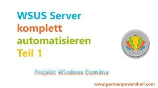 WSUS Server komplett automatisieren Teil 1 | PowerSHELL 5.1 deutsch german