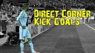 Best Direct Corner Kick Goals - Amazing Goal from Awesome Skill