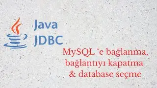 3 - JDBC ile Database e bağlanma, bağlantıyı kapatmave database seçme