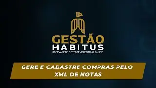 Gere e cadastre compras pelo XML de notas | Gestão Habitus Tutoriais