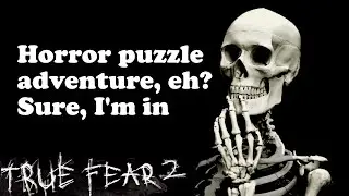 Is that a skeleton in your pocket, or...? (True Fear 2)