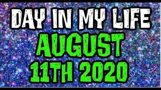 Day In My Life Busy Busy August 11th 2020