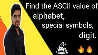 Fina the ASCII value of alphabet digit or special symbols in Java