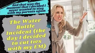 The Water Bottle Incident  Reddit Stories-Why don't parents understand us?