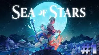 ПРИКЛЮЧЕНИЕ К ЗВЁЗДАМ / Sea of Stars 1 Серия | Игро-Zona