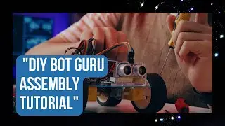"DIY BOT GURU Robotics Kit Assembly Tutorial"