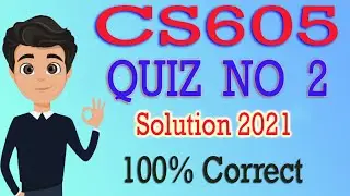 CS605 Quiz No 2 Solution 2021 | CS605 Quiz 2 Solution 2021 | By Deep Guider
