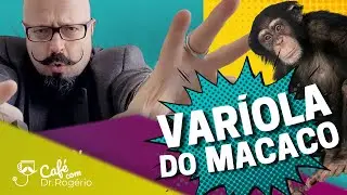 Varíola do Macaco - Dr. Rogério Tabet