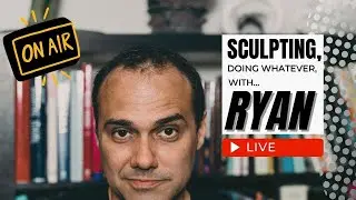 Scultpting Live with Ryan Kingslien