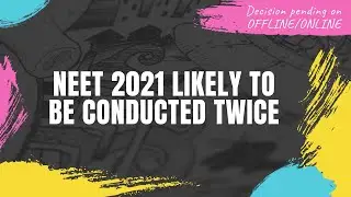 Big Update | NEET 2021 Twice a Year| Official Confirmation from the Health & the Education Ministry