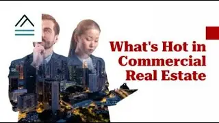 What's Hot in Commercial Real Estate