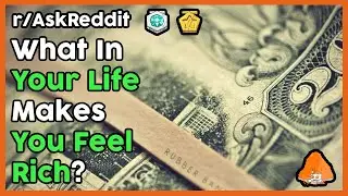 What In Your Life Makes You Feel Rich? (r/AskReddit Top Posts | Reddit Stories)