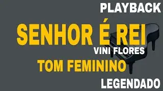 Senhor é Rei ( PLAYBACK TOM FEMININO ) Vini Flores
