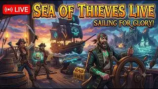 SEA OF THIEVES LIVE 🏴‍☠️ | Sailing for Glory! ⚔️ Treasure Hunts, Naval Battles & Chaos! 🔥