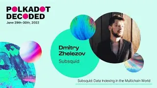 Subsquid: Data Indexing in the Multichain World | Polkadot Decoded 2022