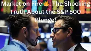 Market on Fire 🔥: The Shocking Truth About the S&P 500 Plunge!