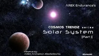 Solar System (P1)| Cosmos Trendz (Ep.01) | ARBX Endurance | 2018