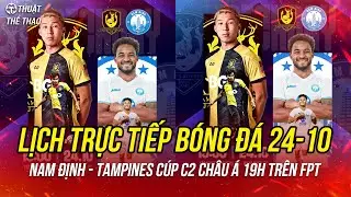 Lịch trực tiếp bóng đá hôm nay 24-10 | Tampines Rovers vs Nam Định Cúp C2 châu Á trên FPT Play