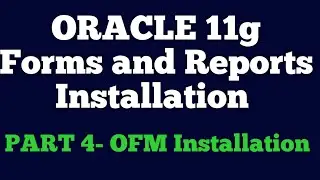 Oracle 11g  Forms and Reports Installation Part 4   OFM Installation