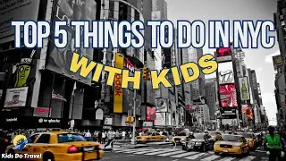 Top 5 Things to Do in NYC With Kids!