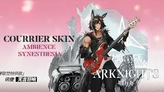 New Courrier Skin | Ambience Synesthesia | Arknights CN