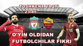 ROMA - LIVERPUL O'YIN OLDIDAN FIKIRLAR / KIM FINALGA YOL OLADI ??