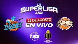 TITANES VS CAÑEROS | 25 Agosto | La Superliga LNB 2024