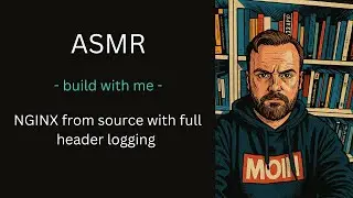 NGINX from source with full header logging, ASMR