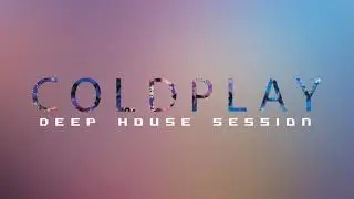 Coldplay Session - Deep House Mixtape