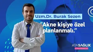 Akne Tedavisi - Uzm. Dr. Burak Sezen | Özel Ata Sağlık Hastanesi