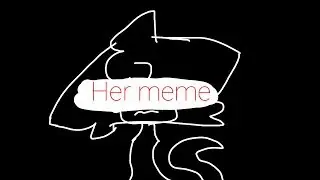 ~Her meme~Flipaclip~old~