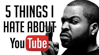 5 THINGS I HATE ABOUT YOUTUBE
