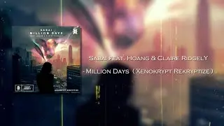 Sabai feat. Hoang & Claire Ridgely - Million Days (Xenokrypt Rekryptize)