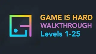 Game is Hard - Levels 1-25 Walkthrough
