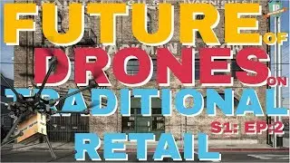 The Future of Drones. Traditional Retail (Walmart, Amazon, DHL). Drones Episode 2