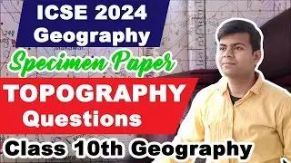 Topography Questions from ICSE Geography 2024 Specimen Paper | Topographical Maps