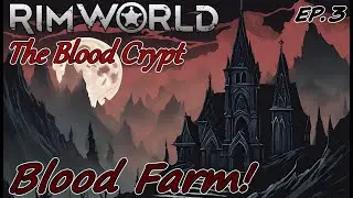 BLOOD FARM!! - The Blood Crypt Ep.3 - RimWorld