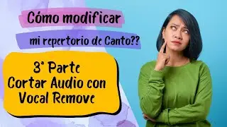 ADAPTA TU REPERTORIO DE CANTO 3ª Parte - Cortar audio con Vocal Remove
