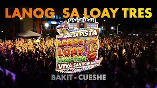Bakit - Cueshé | Lanog Sa Loay 3