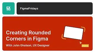 Creating Rounded Corners in Figma | John Gholson | Figma Fridays