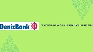 DENİZ BANKDA YATIRIM HESABI NASIL ACILIR  2023
