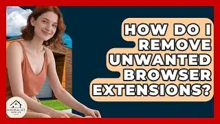 How Do I Remove Unwanted Browser Extensions? - Minimalist Home Life
