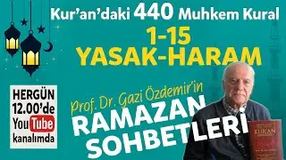 1-15 Yasak-Haram - Kur'an'daki 440 Muhkem Kural - Ramazan Sohbetleri - Prof. Dr. Gazi Özdemir