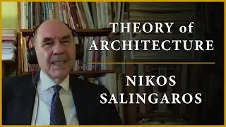 Theory of Architecture | #20 - Nikos Salingaros
