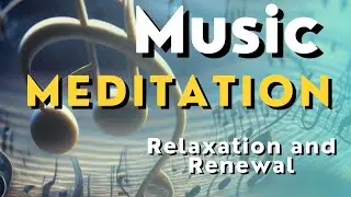 Music Meditation for Relaxation and Renewal