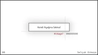 [00] N'oluyo? - Kendi ayağına sıkma!