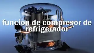 ❄️funcion de COMPRESOR de REFRIGERADOR❄️