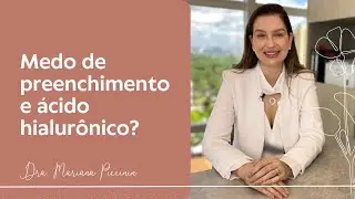 DRA, TENHO MEDO DE PREENCHIMENTO!  | Dra. Mariana Piccinin