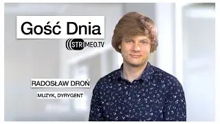 Gość Dnia - Radosław Droń