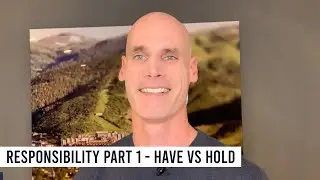 Responsibility Part 1 - Have VS Hold